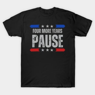 "Four More Years Pause" Presidential Humor Graphic Tee T-Shirt